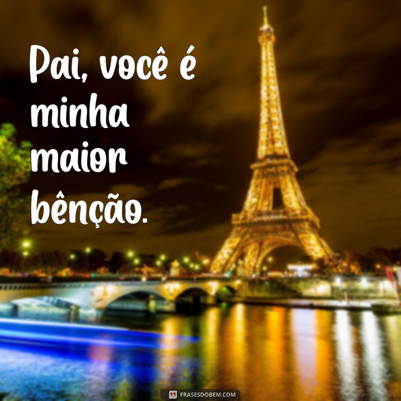 Frases Curtas e Inspiradoras para Celebrar o Dia dos Pais 