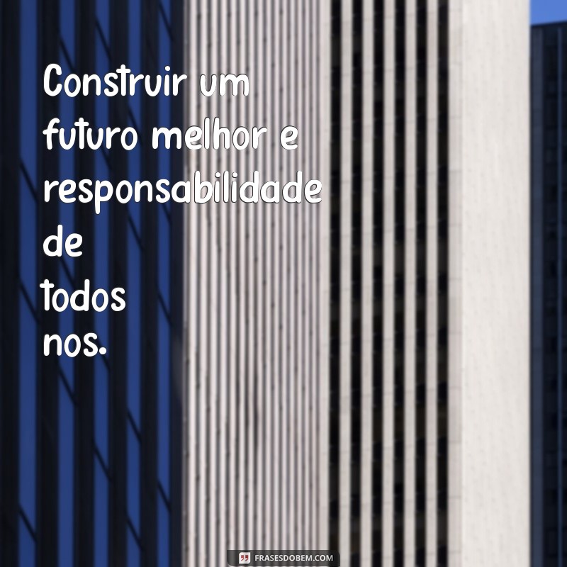 Frases Inspiradoras sobre Construção: Motivação para Projetos e Obras 