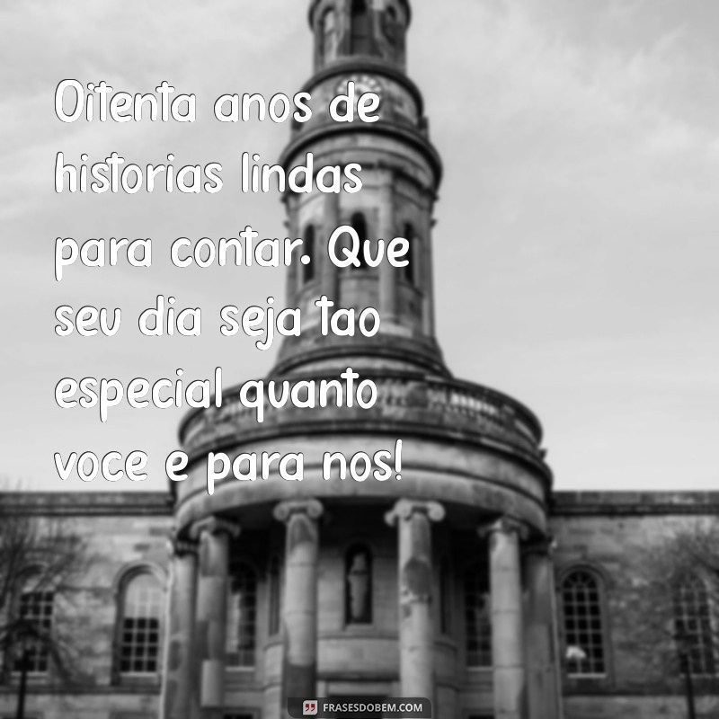 Mensagens Emocionantes de Aniversário para Celebrar 80 Anos de Vida 