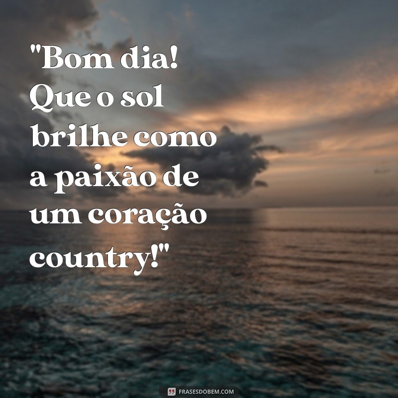 mensagem de bom dia country 