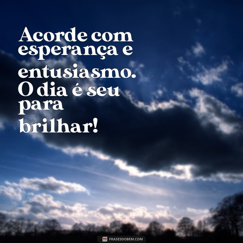 Frases Inspiradoras para Começar o Dia com Felicidade 