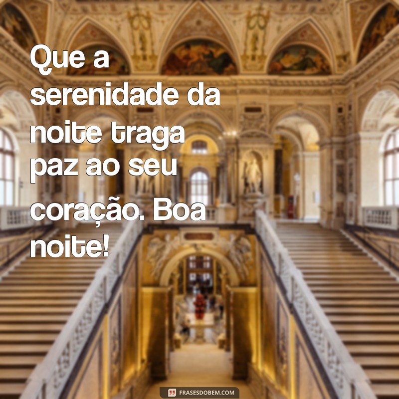 descanso:lb7witfxjd4= mensagem de boa noite Que a serenidade da noite traga paz ao seu coração. Boa noite!