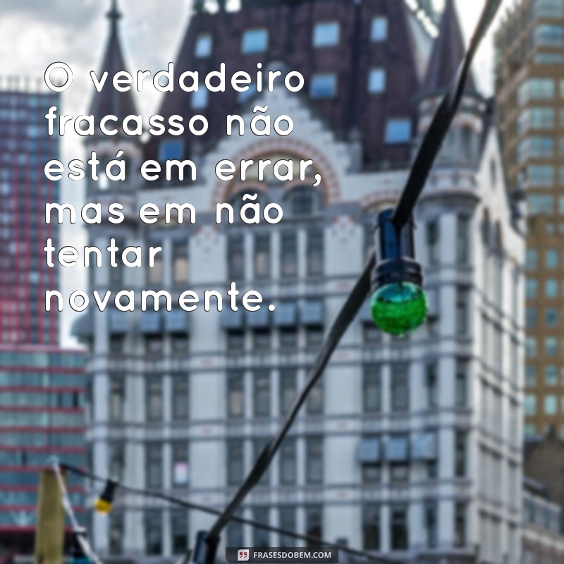 Frases Inspiradoras sobre Erros: Aprendendo com os Deslizes da Vida 