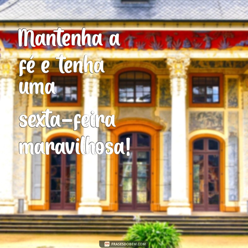 Frases Inspiradoras para Uma Sexta-Feira Abençoada 