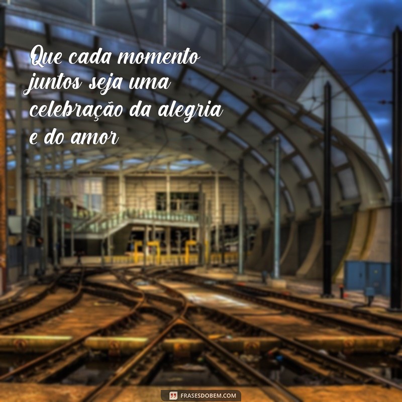 frases de felicidade aos noivos Que cada momento juntos seja uma celebração da alegria e do amor.