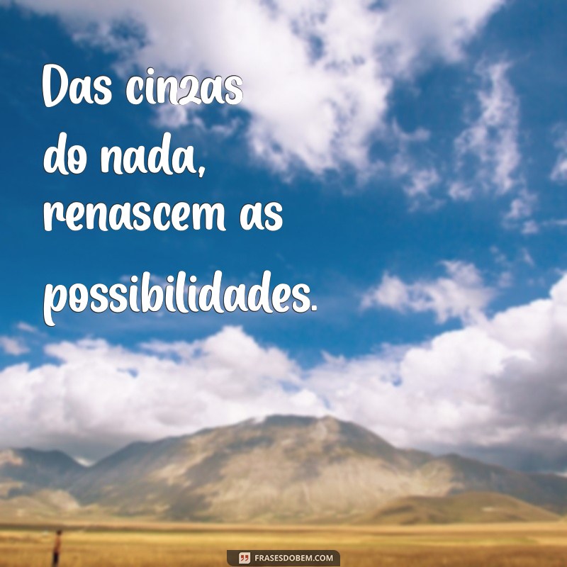 Como a Frase Nada em Nada Pode Transformar Suas Ideias 