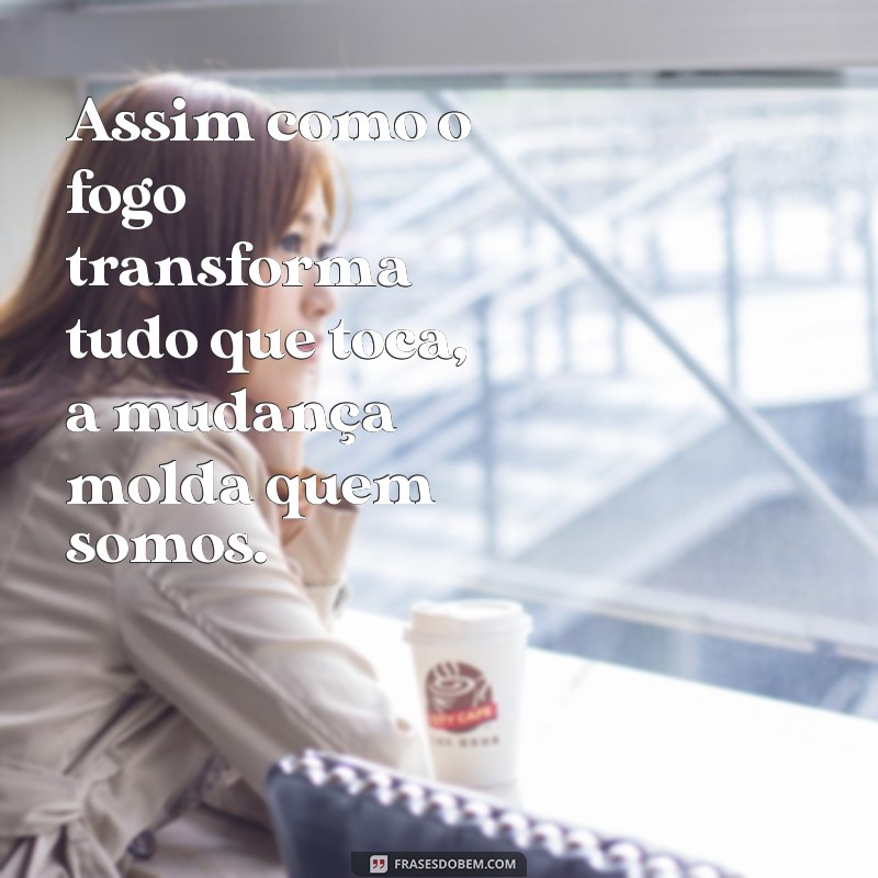 Frases Inspiradoras sobre o Fogo: Paixão, Transformação e Renovação 