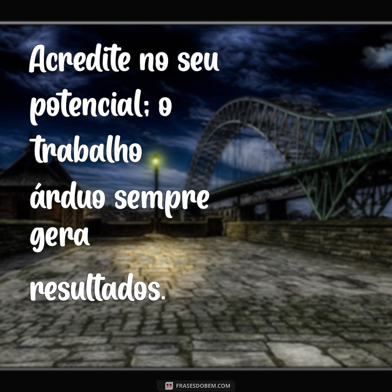 Frases Inspiradoras sobre Trabalho e Conquista: Motivação para Alcançar Seus Objetivos 