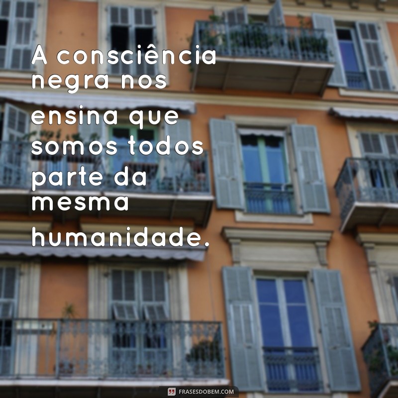 Frases Inspiradoras para Comemorar o Dia da Consciência Negra - 20 de Novembro 