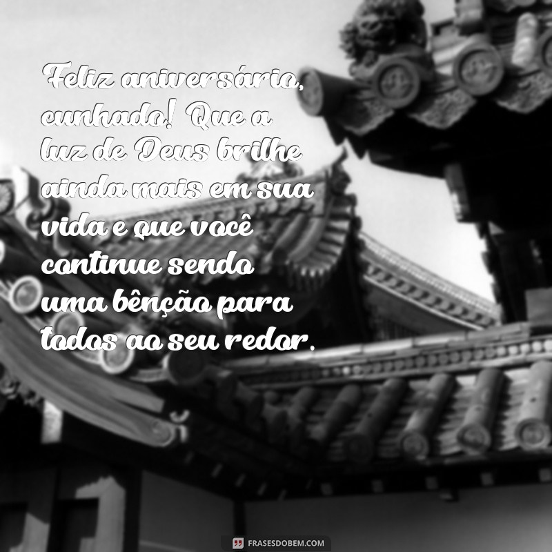 feliz aniversário cunhado gospel Feliz aniversário, cunhado! Que a luz de Deus brilhe ainda mais em sua vida e que você continue sendo uma bênção para todos ao seu redor.