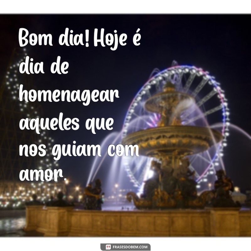 Frases Inspiradoras para um Bom Dia e um Feliz Dia dos Pais 