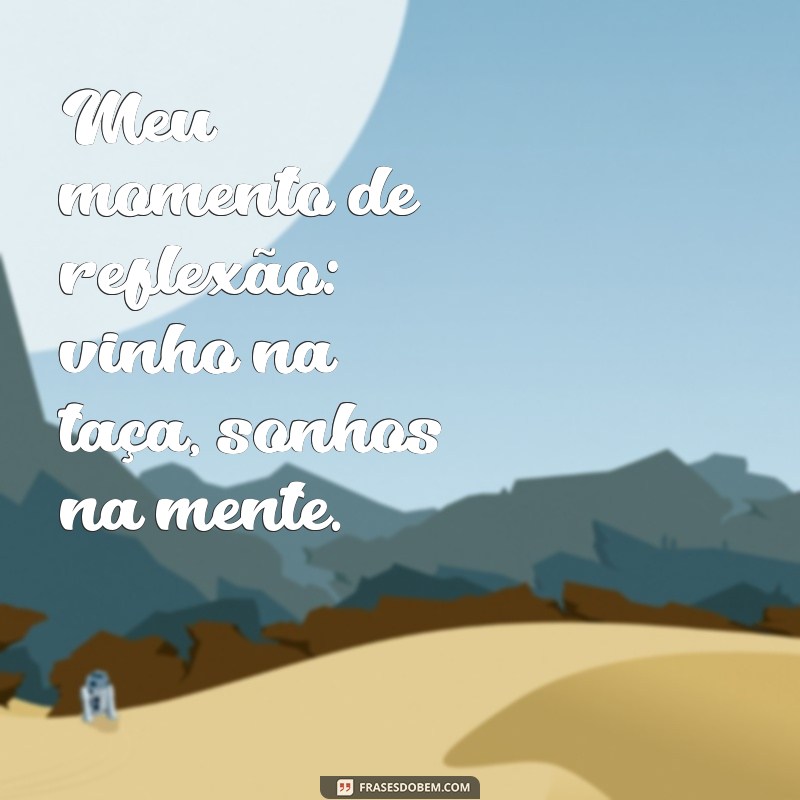 Frases Inspiradoras para Aproveitar seu Vinho Sozinha 