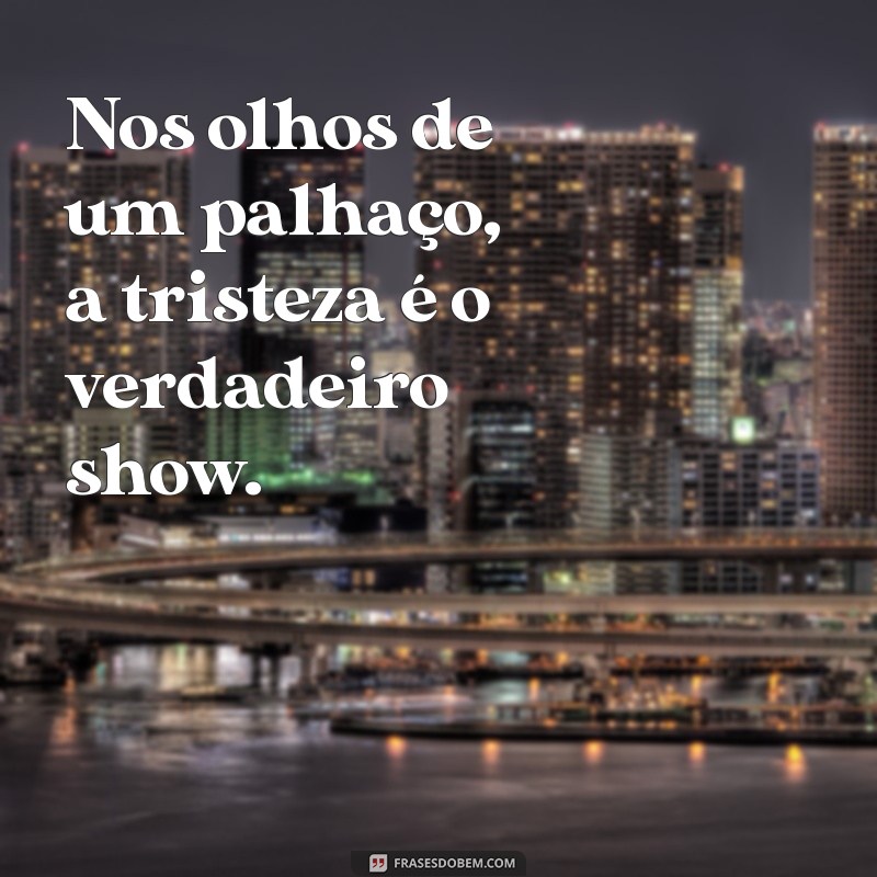 Frases Impactantes do Palhaço do Mal: Reflexões e Provocações 