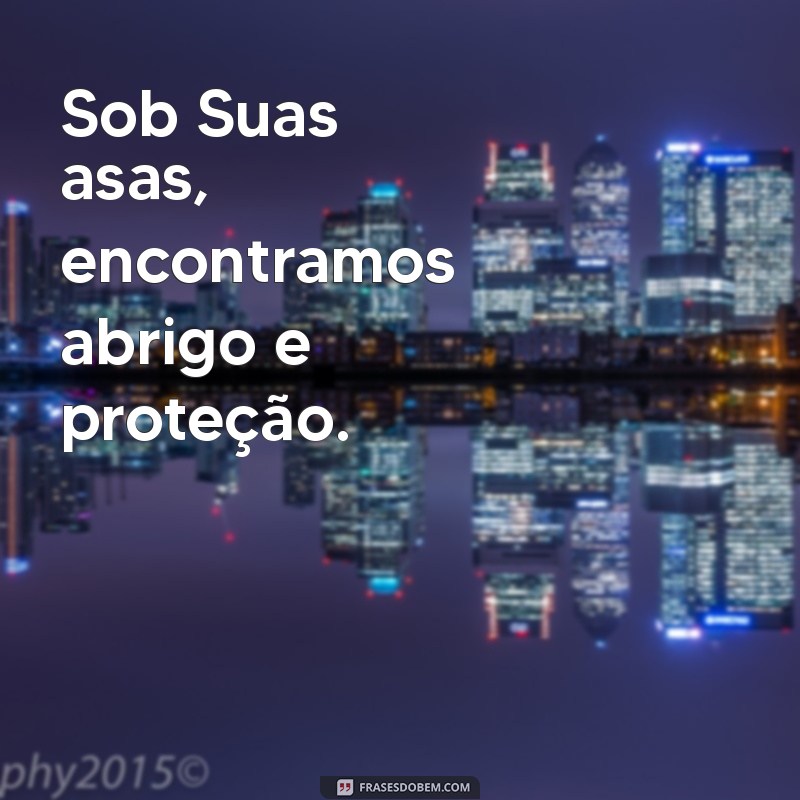 Frases Inspiradoras de Proteção de Deus para Acalmar o Coração 