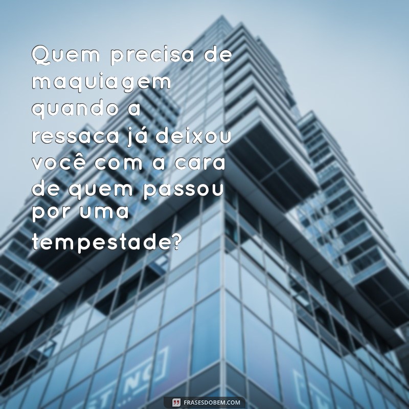 Frases Engraçadas e Motivacionais para Superar a Ressaca 