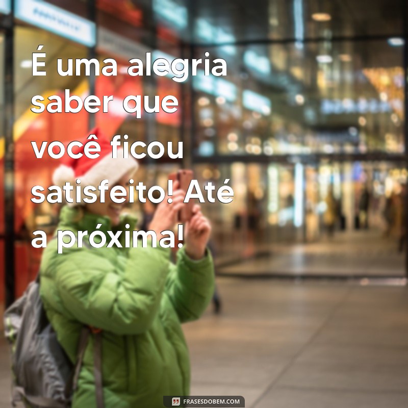 Como Escrever Mensagens de Satisfação que Encantam Seus Clientes 