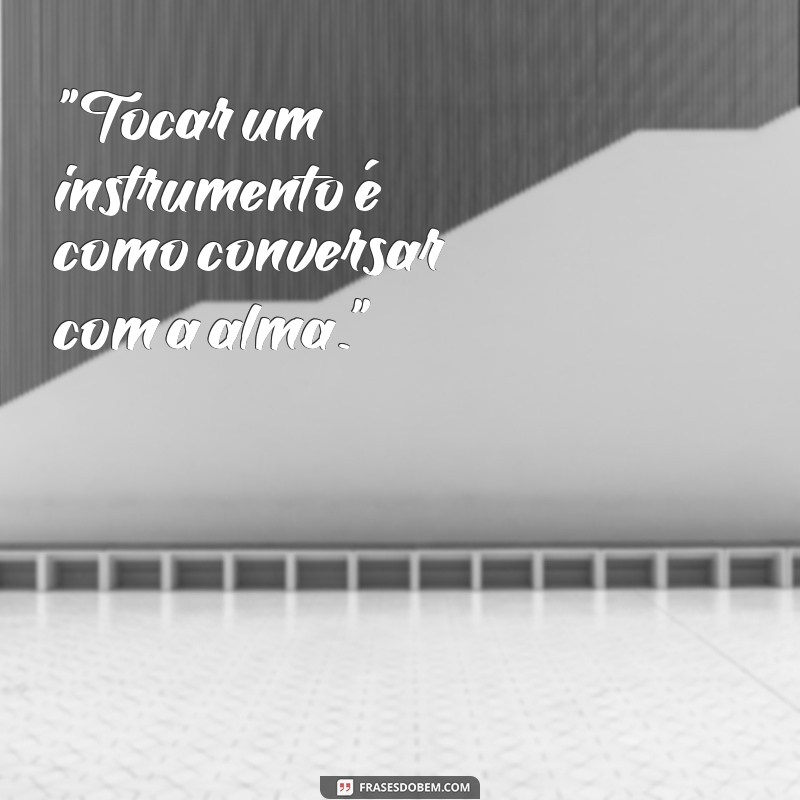 frases para quem gosta de tocar 