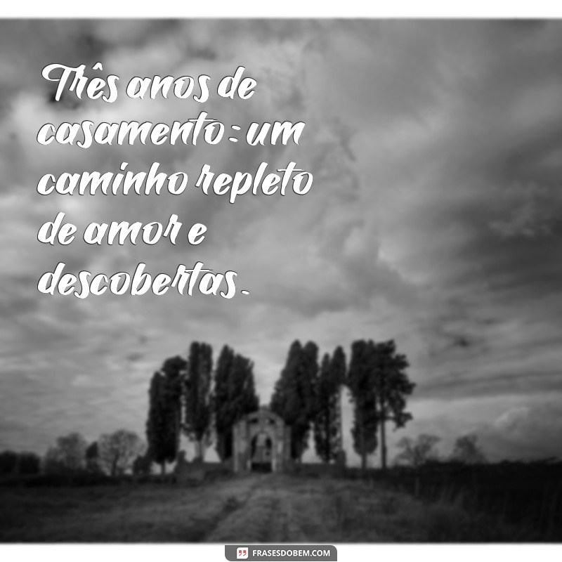 Celebrando 3 Anos de Casamento: Frases e Mensagens para Comemorar Esta Data Especial 