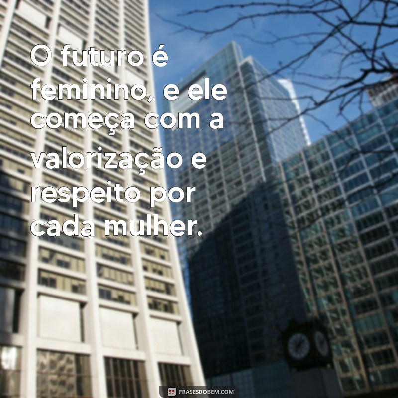 Frases Inspiradoras para Celebrar o Dia da Mulher 