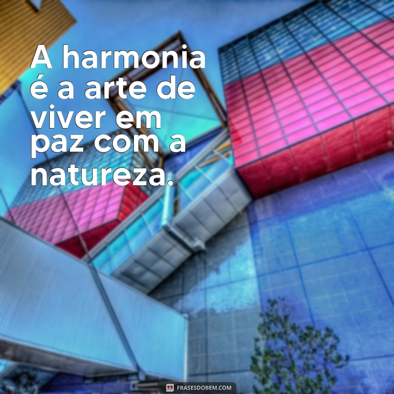 Descubra as melhores frases de harmonia para trazer equilíbrio à sua vida 