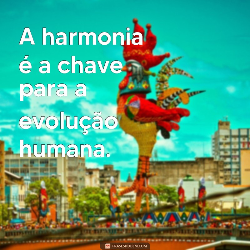 Descubra as melhores frases de harmonia para trazer equilíbrio à sua vida 