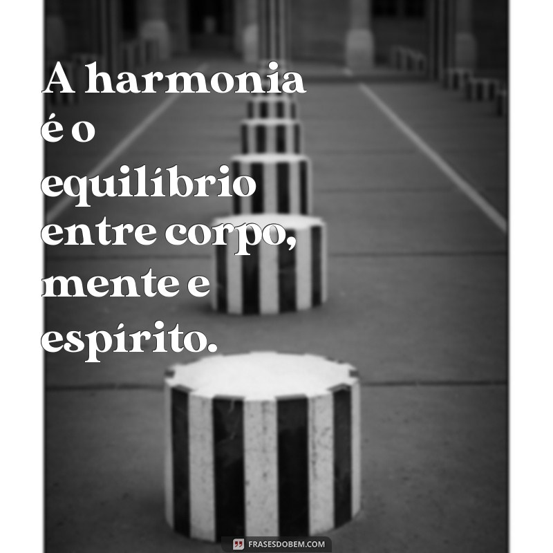 Descubra as melhores frases de harmonia para trazer equilíbrio à sua vida 