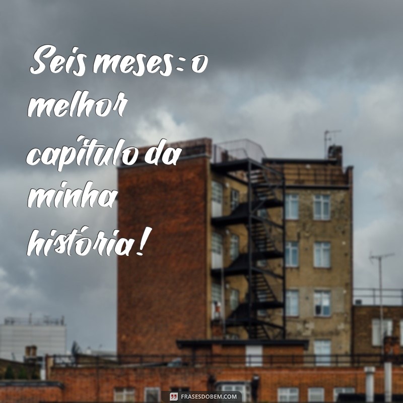 Celebre Seu Mesversário: Ideias Criativas para Comemorar 6 Meses de Amor 