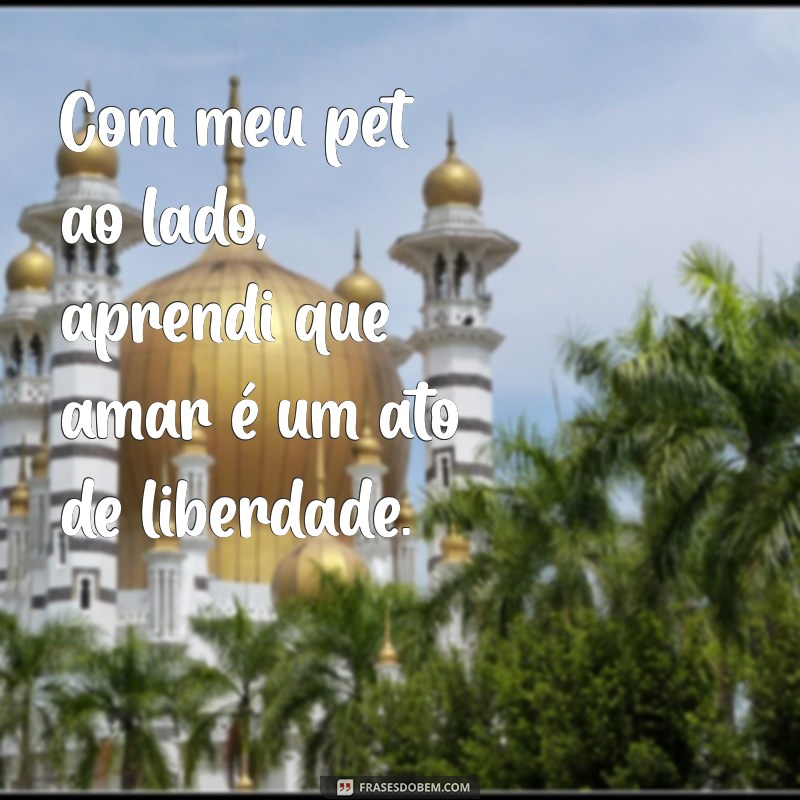 Frases Inspiradoras sobre o Amor pelos Pets: Celebre a Companhia dos Seus Animais 