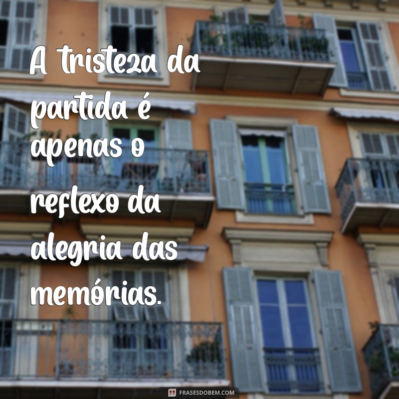 Frases Inspiradoras sobre Partidas: Reflexões para Momentos de Despedida 