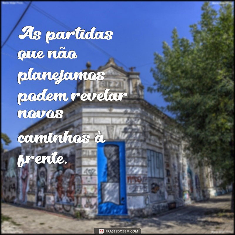 Frases Inspiradoras para Momentos de Despedidas Inesperadas 