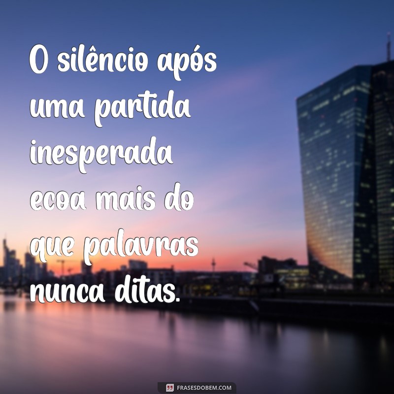 Frases Inspiradoras para Momentos de Despedidas Inesperadas 