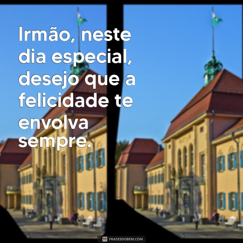 Mensagens Emocionantes de Aniversário para Celebrar Seu Irmão Especial 