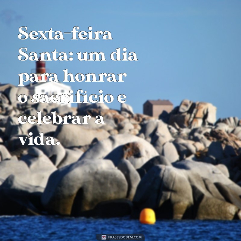 Frases Inspiradoras para Celebrar a Sexta-Feira Santa 