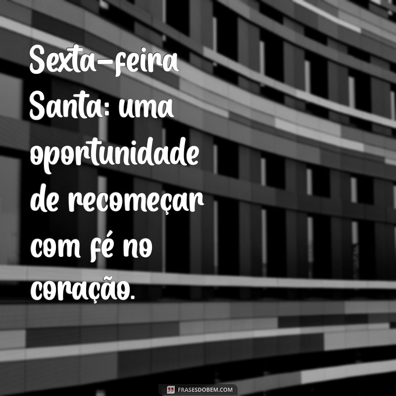 Frases Inspiradoras para Celebrar a Sexta-Feira Santa 