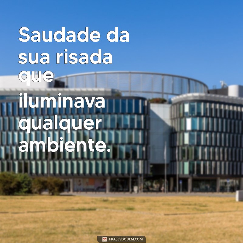 saudades vó que faleceu Saudade da sua risada que iluminava qualquer ambiente.