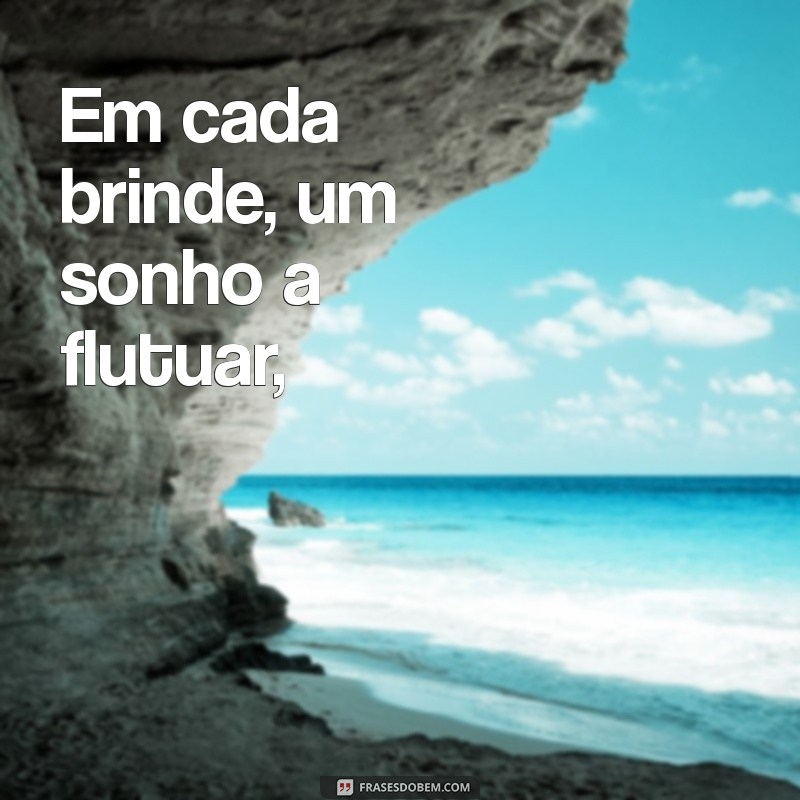 poemas de ano novo Em cada brinde, um sonho a flutuar,