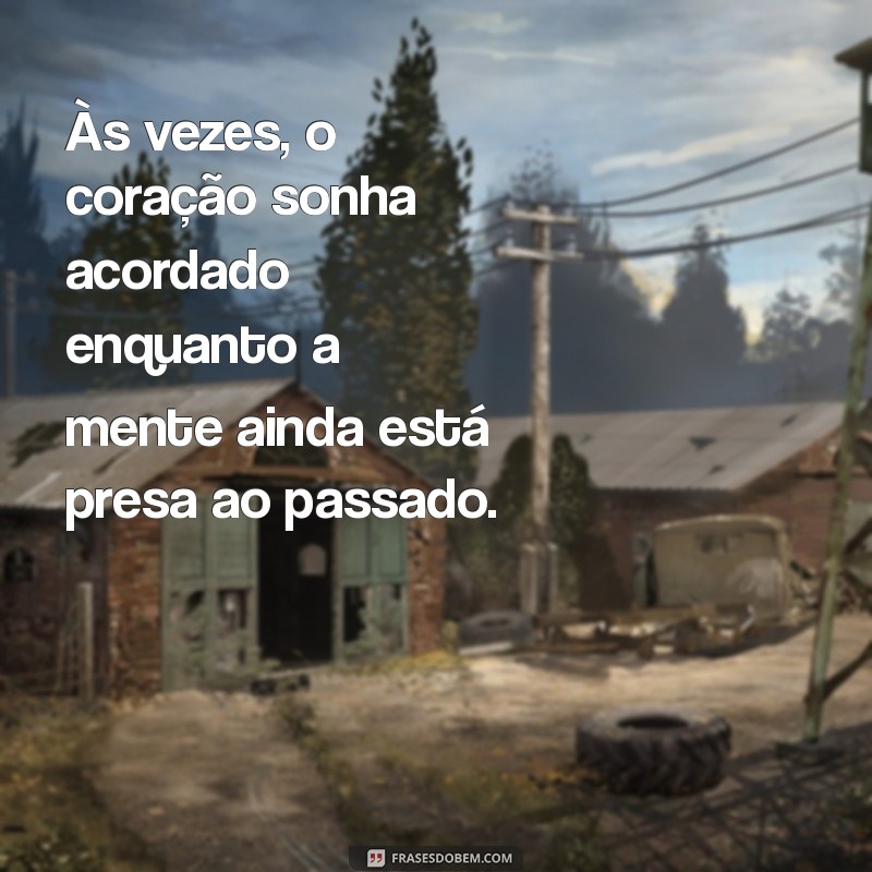 sonhar que está apaixonada por outro homem Às vezes, o coração sonha acordado enquanto a mente ainda está presa ao passado.