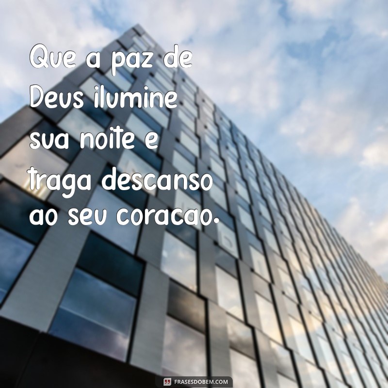 boa noite com palavras de deus Que a paz de Deus ilumine sua noite e traga descanso ao seu coração.