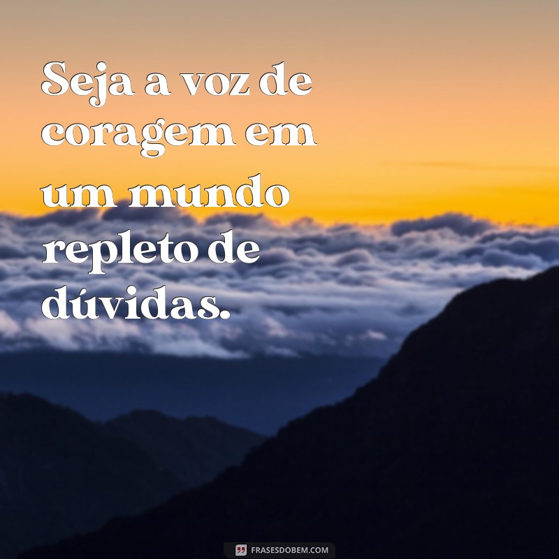 Frases Inspiradoras de Coragem para Transformar Seu Status 