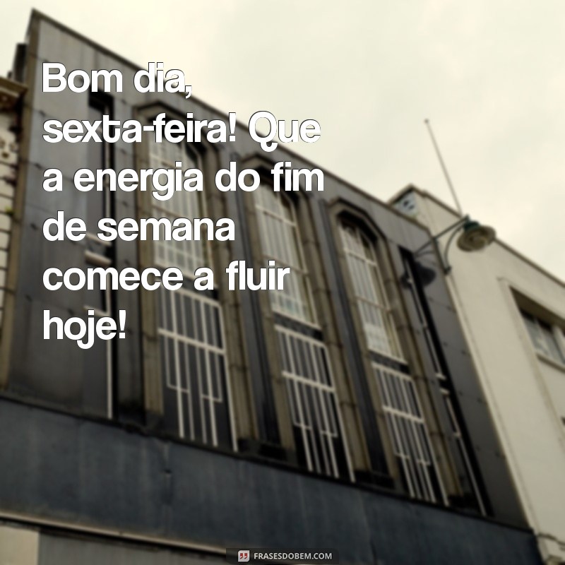 bomdiasexta Bom dia, sexta-feira! Que a energia do fim de semana comece a fluir hoje!