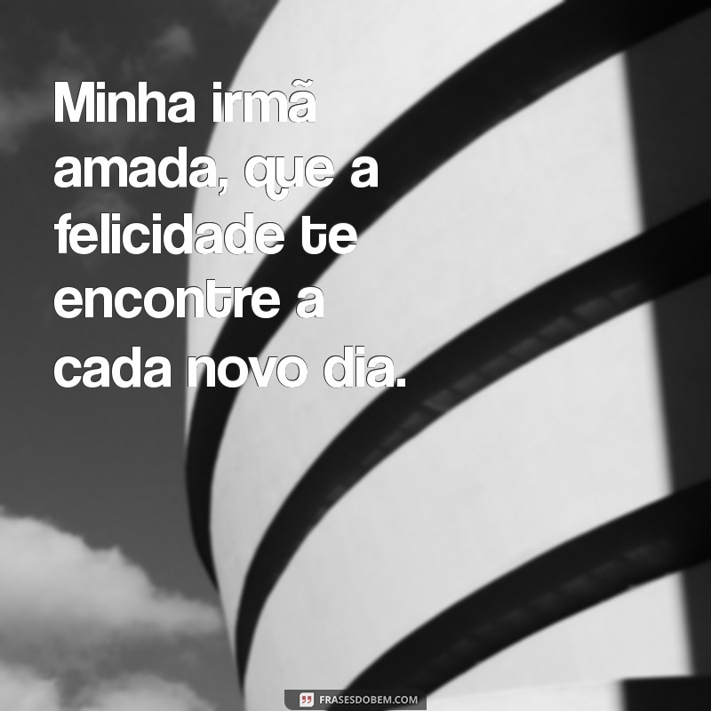 Feliz Aniversário, Minha Irmã Amada: Mensagens e Frases Para Celebrar Este Dia Especial 