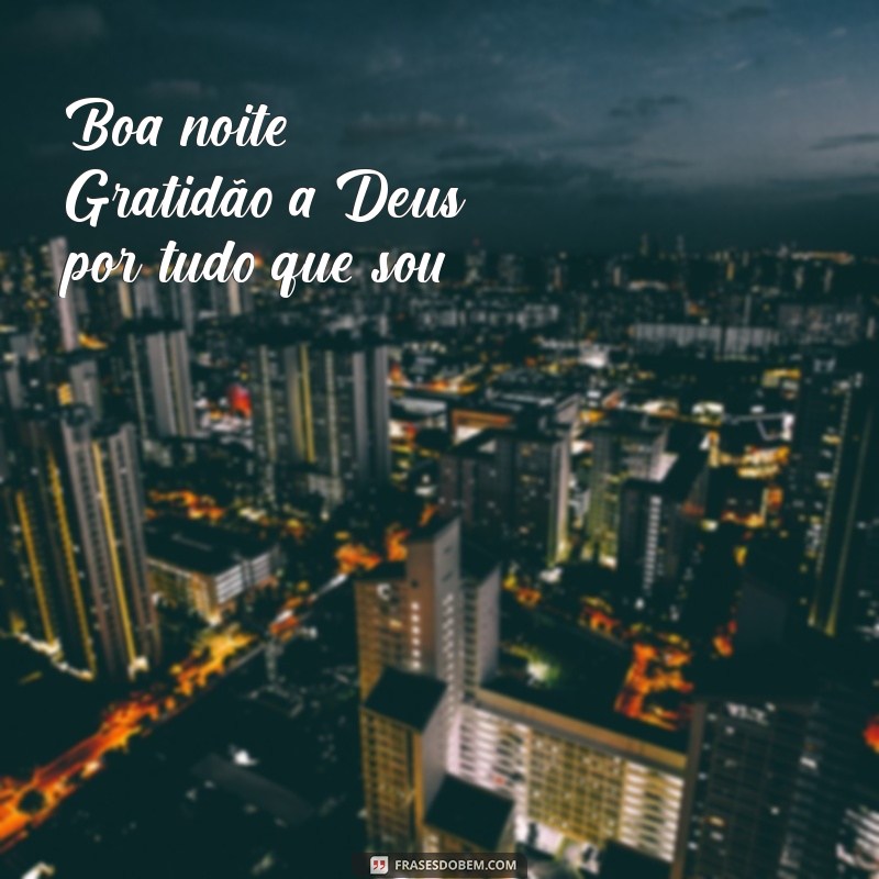 Boa Noite: Gratidão a Deus para Encerrar o Dia com Positividade 