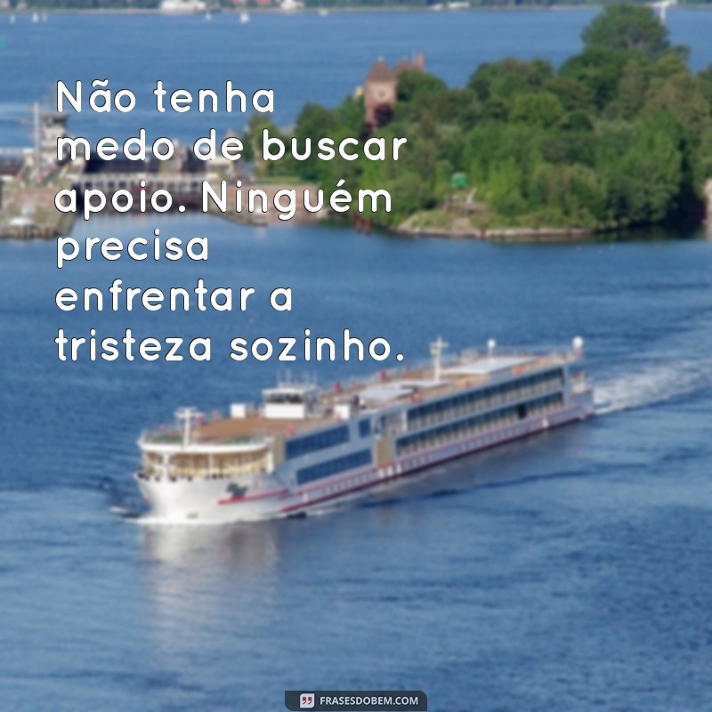 Frases de Conforto para Aliviar a Tristeza e Trazer Esperança 