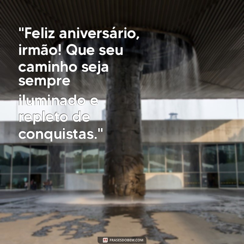 frases aniversário de irmão 