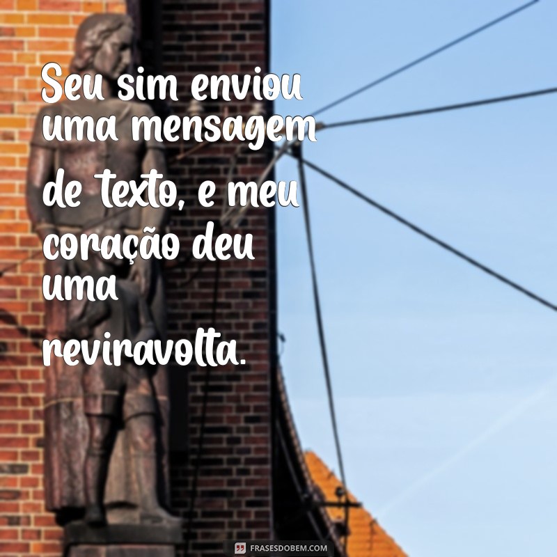 seu sim enviou uma mensagem de texto Seu sim enviou uma mensagem de texto, e meu coração deu uma reviravolta.