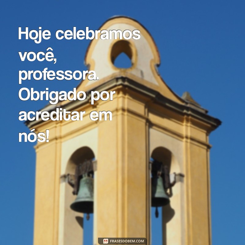 Mensagem Especial de Parabéns para Professora: Celebre o Seu Dia! 