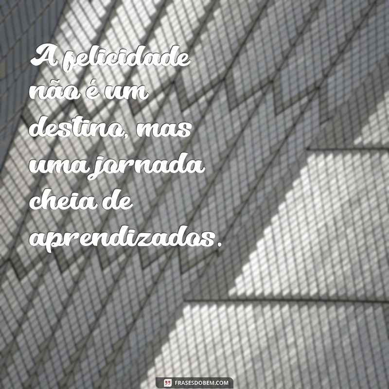 Frases Inspiradoras de Felicidade para Tumblr: Espalhe Alegria em Suas Postagens 