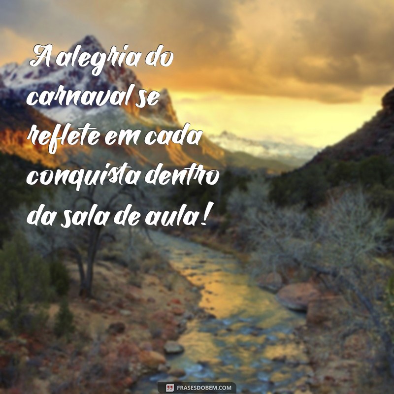 Frases Criativas de Carnaval para Inspirar sua Escola 