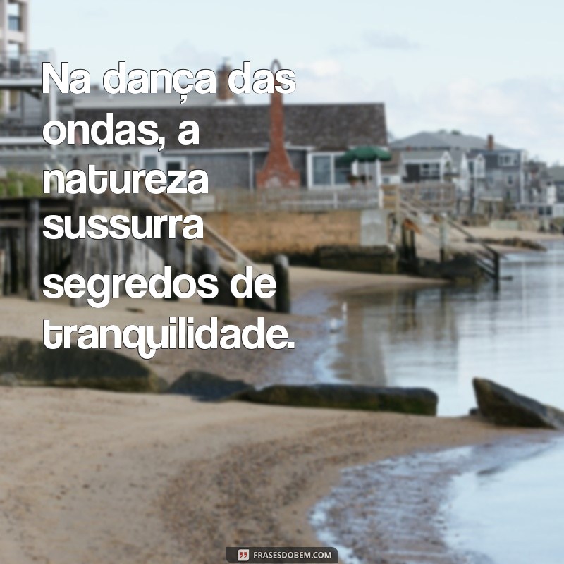 Frases Inspiradoras sobre a Natureza e a Paz: Conecte-se com o Seu Interior 