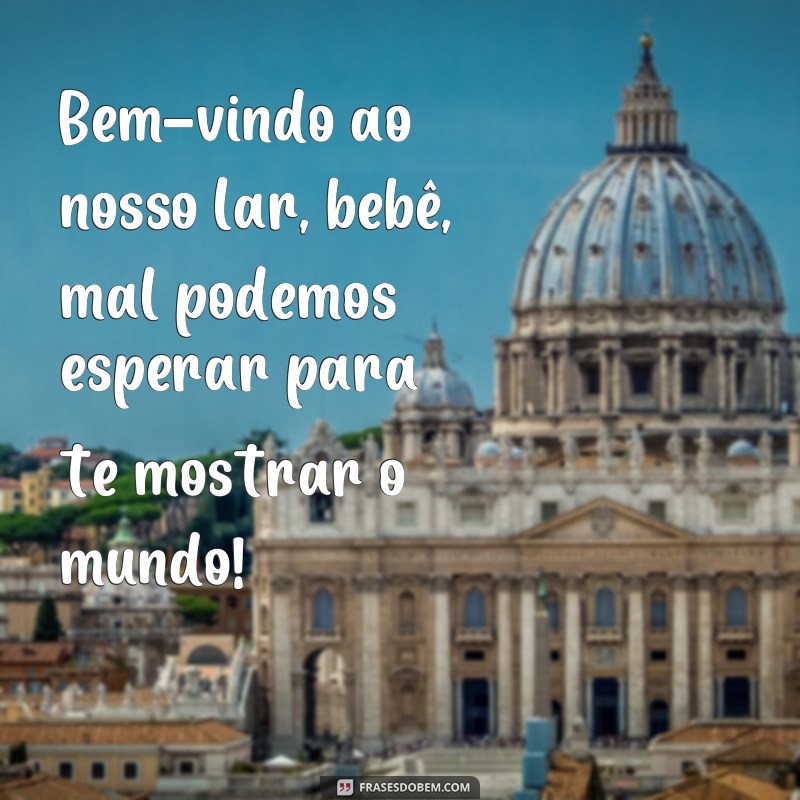 Encante-se com as melhores frases de boas-vindas para o seu bebê 